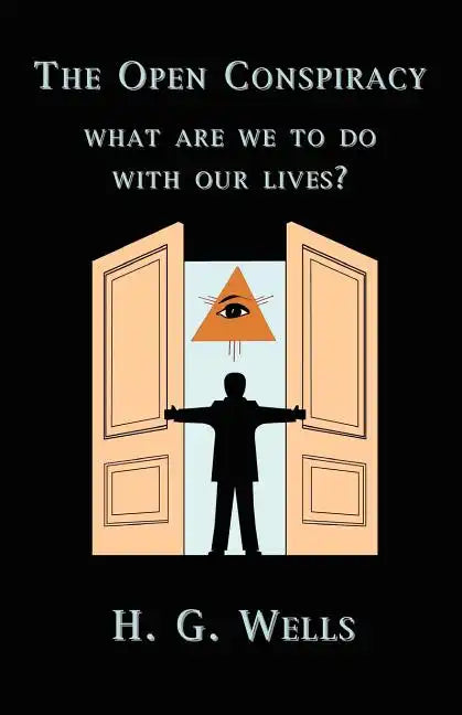 The Open Conspiracy: What Are We To Do With Our Lives? - Paperback