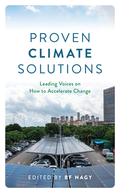 Proven Climate Solutions: Leading Voices on How to Accelerate Change - Hardcover