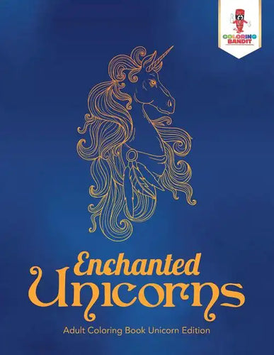Enchanted Unicorns: Adult Coloring Book Unicorn Edition - Paperback