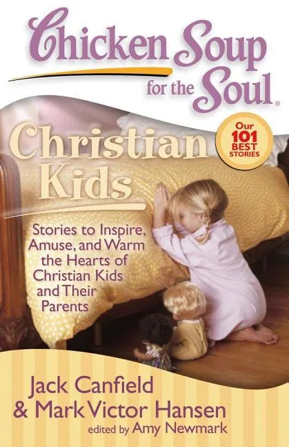 Chicken Soup for the Soul: Christian Kids: Stories to Inspire, Amuse, and Warm the Hearts of Christian Kids and Their Parents - Paperback