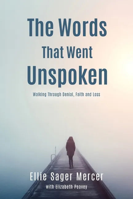 The Words That Went Unspoken: Walking Through Denial, Faith and Loss - Paperback