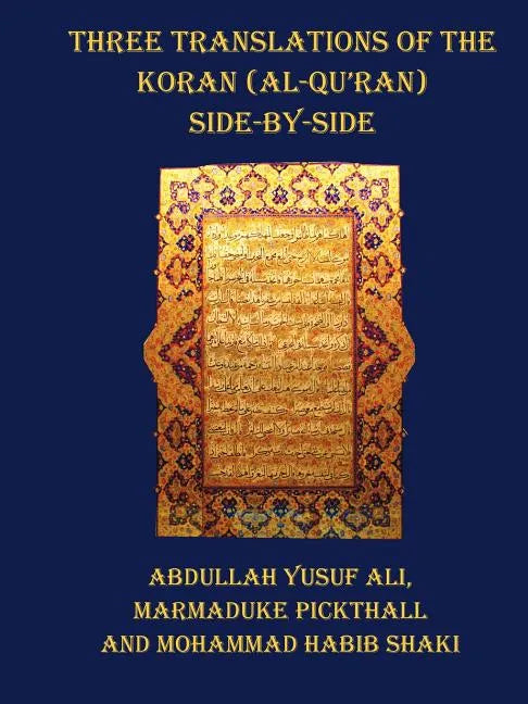 Three Translations of the Koran (Al-Qur'an) - Side by Side with Each Verse Not Split Across Pages - Paperback