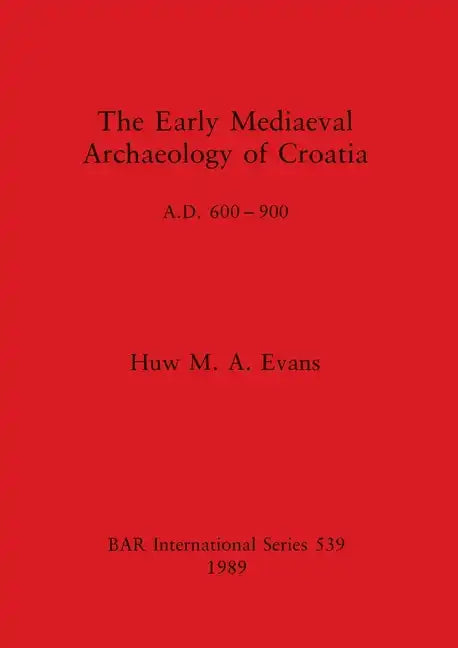 The Early Mediaeval Archaeology of Croatia, A.D. 600-900 - Paperback