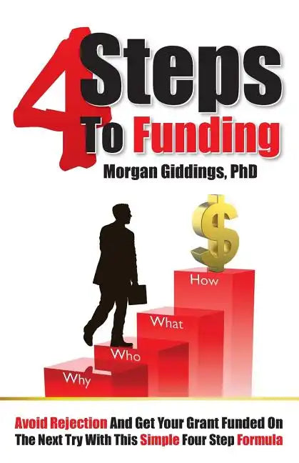 Four Steps to Funding: Avoid Rejection and Get Your Grant Funded on the Next Try with This Simple Four Step Formula - Paperback