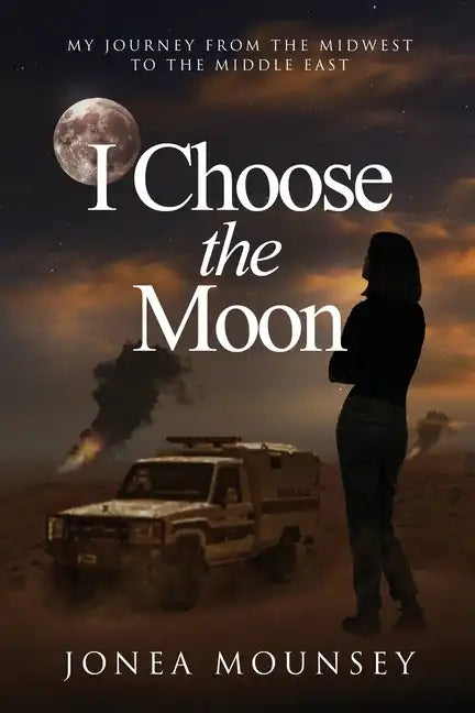 I Choose the MOON: My Journey from the Midwest to the Middle East - Paperback