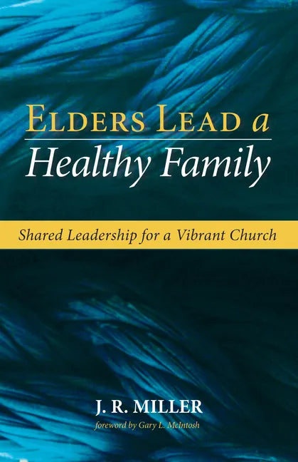 Elders Lead a Healthy Family: Shared Leadership for a Vibrant Church - Paperback