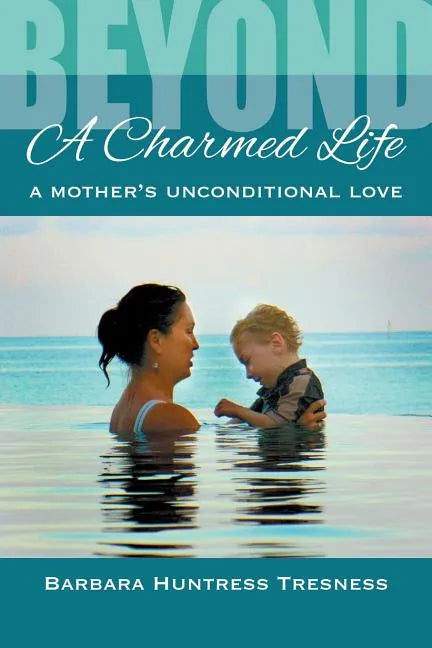 Beyond A Charmed Life, A Mother's Unconditional Love - Paperback