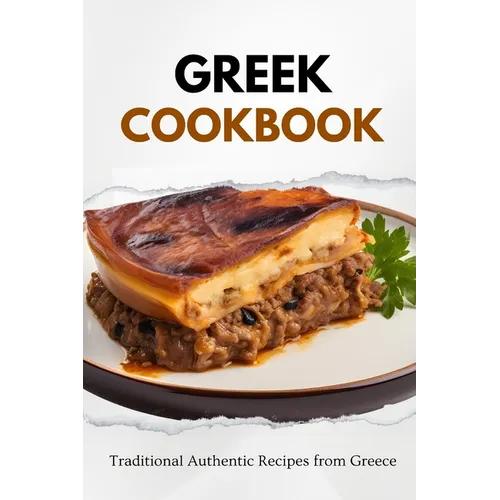 Greek Cookbook: Traditional Authentic Recipes from Greece - Paperback