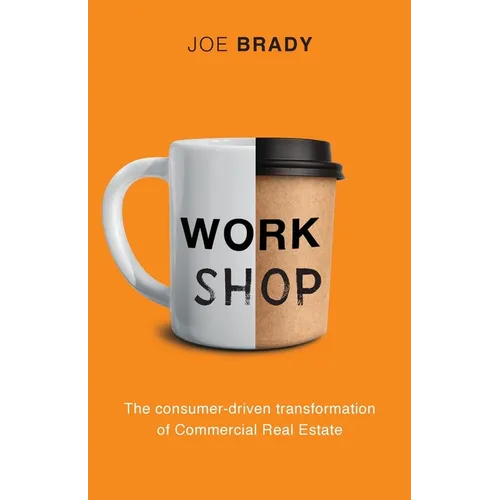 Work Shop: The consumer-driven transformation of Commercial Real Estate - Paperback