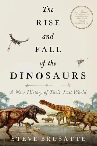 The Rise and Fall of the Dinosaurs: A New History of Their Lost World - Paperback