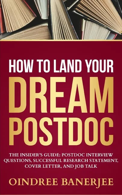 How to Land Your Dream Postdoc: The Insider's Guide: Postdoc Interview Questions, Successful Research Statement, Cover Letter, and Job Talk (Black And - Paperback