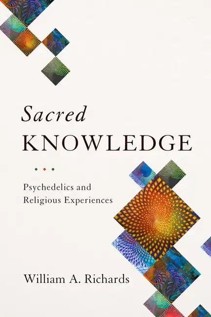 Sacred Knowledge: Psychedelics and Religious Experiences - Hardcover