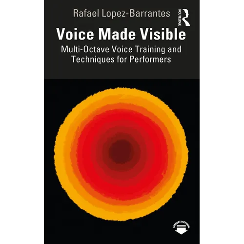 Voice Made Visible: Multi-Octave Voice Training and Techniques for Performers - Paperback