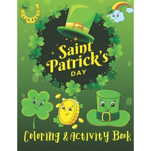 St. Patrick's Day Coloring & Activity Book: A Fun Activity & Cute Guessing Game Problem Solving Puzzle Maze Coloring Book for kids 2-8 years old - Paperback