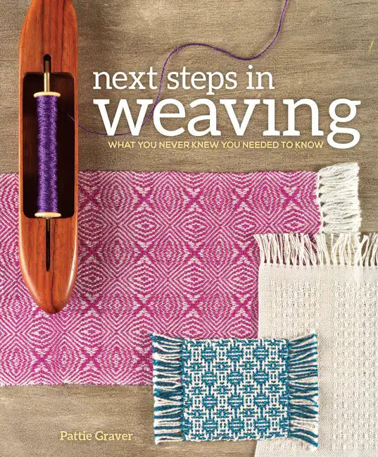 Next Steps in Weaving: What You Never Knew You Needed to Know - Paperback