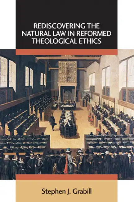 Rediscovering the Natural Law in Reformed Theological Ethics - Paperback