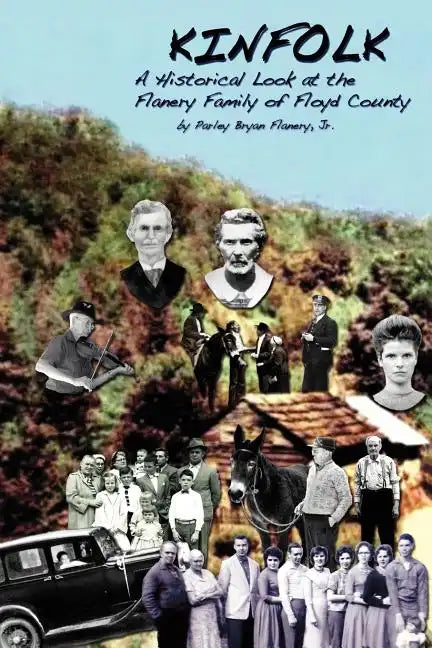 Kinfolk: A Historical Look at the Flanery Family of Floyd County - Paperback