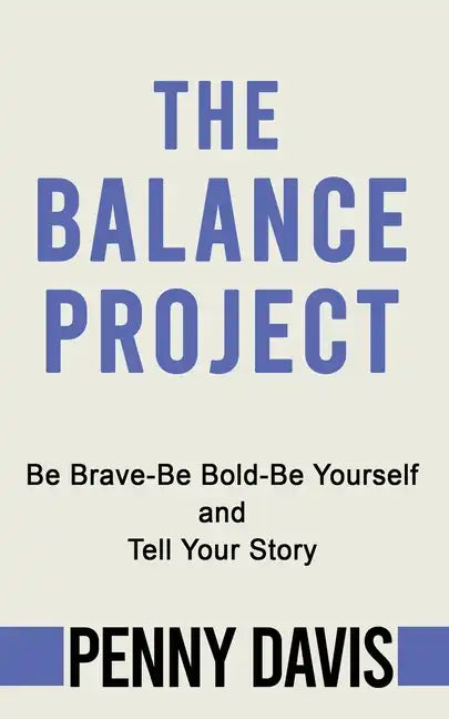 The Balance Project: Be Brave-Be Bold-Be Yourself and Tell Your Story - Paperback