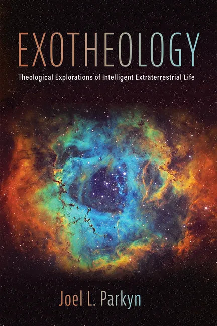 Exotheology: Theological Explorations of Intelligent Extraterrestrial Life - Hardcover