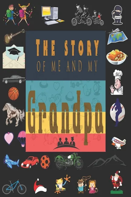 The Story of Me and My Grandpa: Perfect For Grandpa Birthday, Father's Day, Valentine Day Or Just To Show Grandpa You Love Him! - Paperback