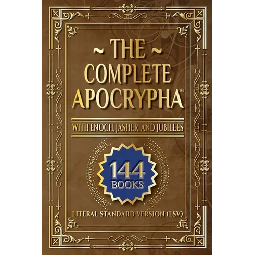 The Complete Apocrypha: 2018 Edition with Enoch, Jasher, and Jubilees - Paperback
