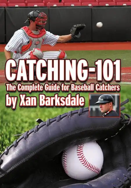 Catching-101: The Complete Guide for Baseball Catchers - Hardcover