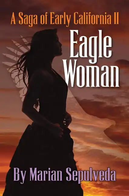Eagle Woman: A Saga of Early California II - Paperback