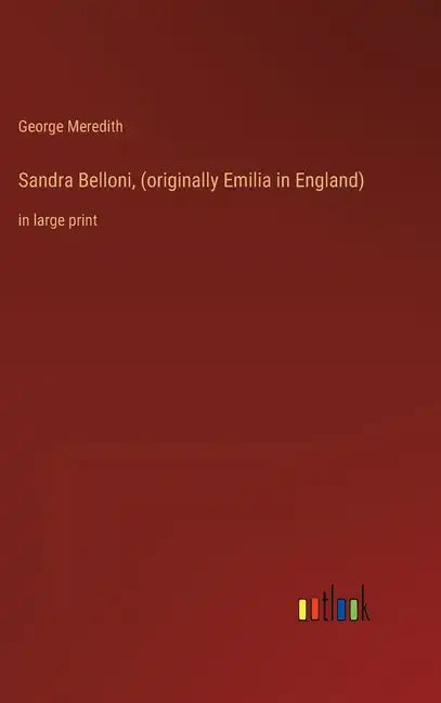 Sandra Belloni, (originally Emilia in England): in large print - Hardcover