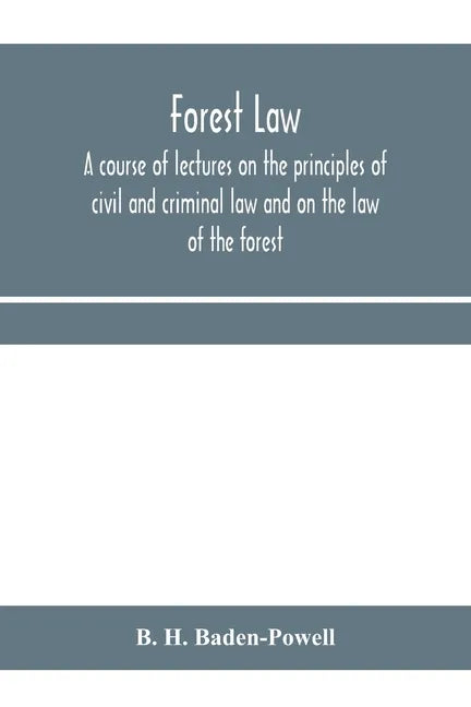 Forest law: a course of lectures on the principles of civil and criminal law and on the law of the forest (chiefly based on the la - Paperback