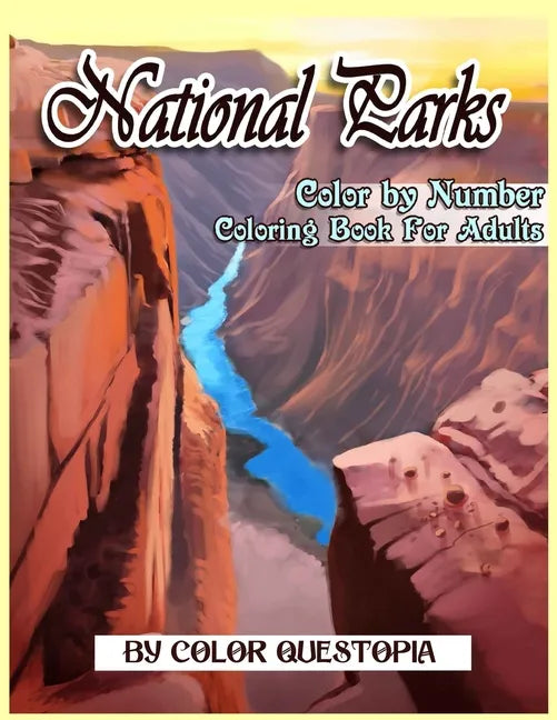 National Parks Color By Number Coloring Book For Adults: A Beautiful Travel Coloring Book Of Famous National Parks, Relaxing Nature And Incredible Lan - Paperback