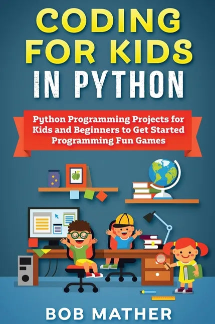 Coding for Kids in Python: Python Programming Projects for Kids and Beginners to Get Started Programming Fun Games - Hardcover