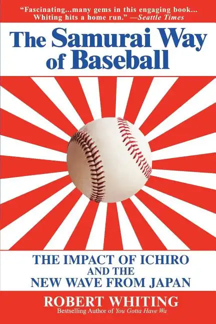 The Samurai Way of Baseball: The Impact of Ichiro and the New Wave from Japan - Paperback