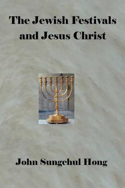 The Jewish Festivals and Jesus Christ - Paperback