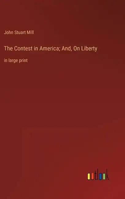 The Contest in America; And, On Liberty: in large print - Hardcover