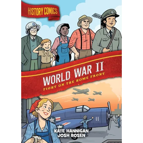 History Comics: World War II: Fight on the Home Front - Hardcover