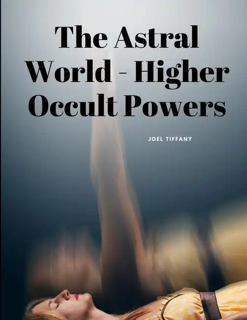 The Astral World - Higher Occult Powers - Paperback