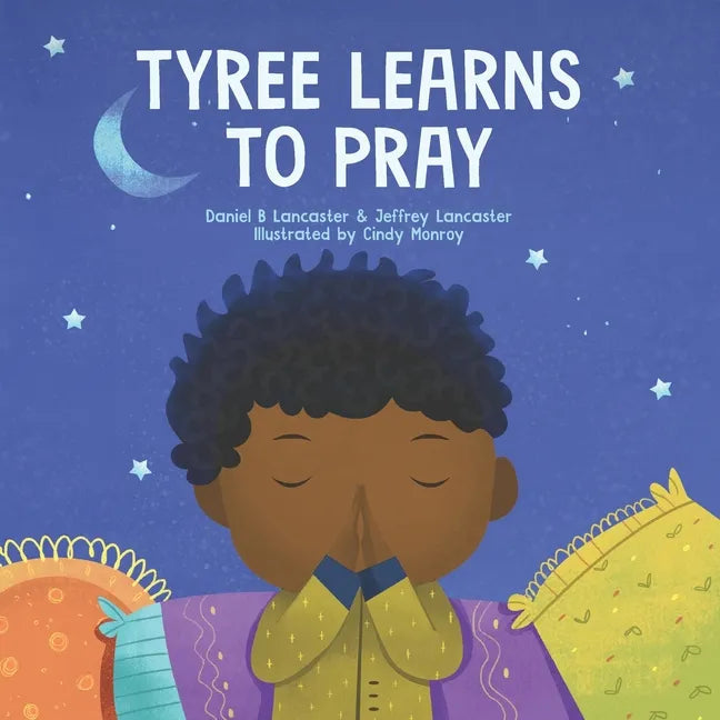 Tyree Learns to Pray: A Children's Book About Jesus and Prayer - Paperback