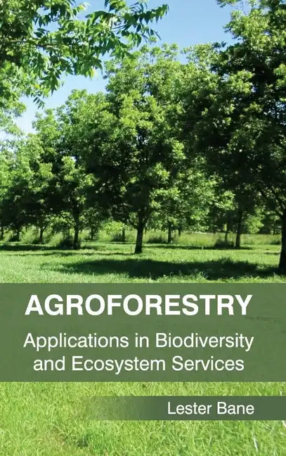 Agroforestry: Applications in Biodiversity and Ecosystem Services - Hardcover