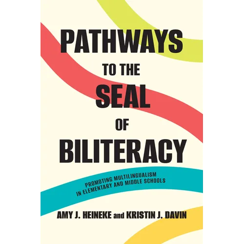 Pathways to the Seal of Biliteracy: Promoting Multilingualism in Elementary and Middle Schools - Hardcover