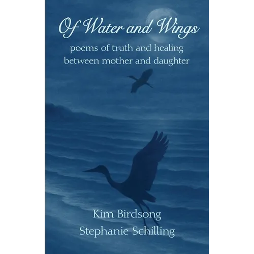 Of Water and Wings: poems of truth and healing between mother and daughter - Paperback