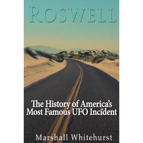 Roswell: The History of America's Most Famous UFO Incident - Paperback