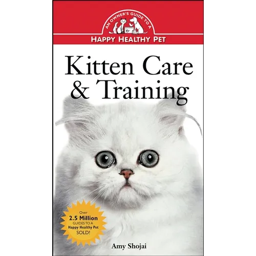 Kitten Care & Training: An Owner's Guide to a Happy Healthy Pet - Paperback