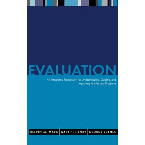 Evaluation: An Integrated Framework for Understanding, Guiding, and Improving Public and Nonprofit Policies and Programs - Hardcover