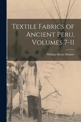 Textile Fabrics of Ancient Peru, Volumes 7-11 - Paperback