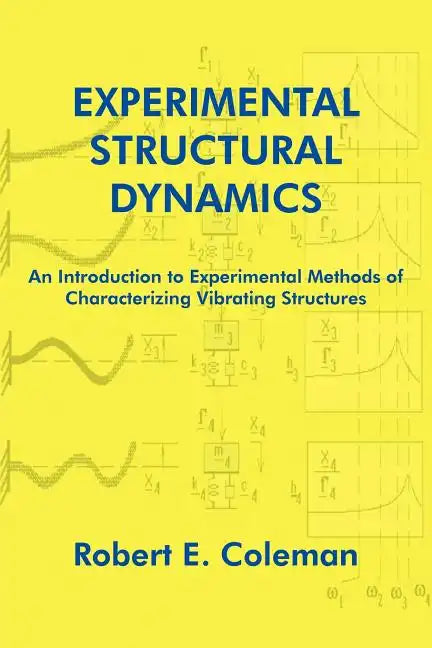 Experimental Structural Dynamics: An Introduction to Experimental Methods of Characterizing Vibrating Structures - Paperback