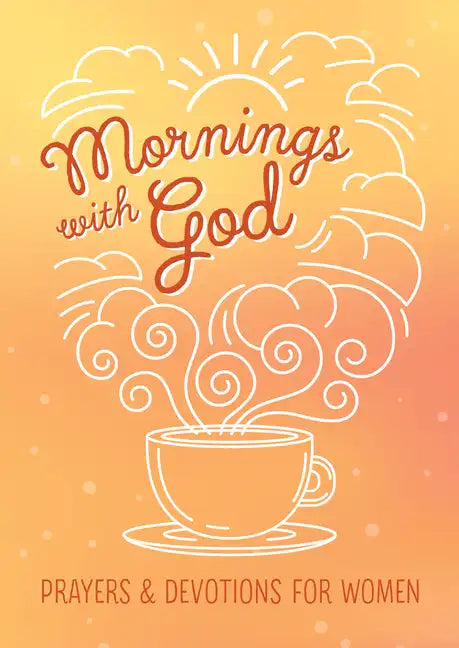 Mornings with God: Prayers and Devotions for Women - Paperback