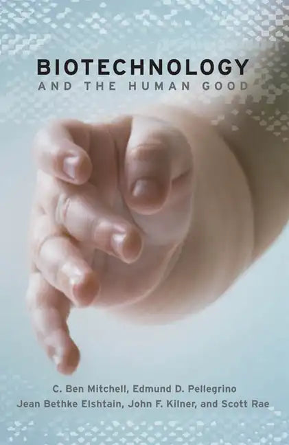 Biotechnology and the Human Good - Paperback