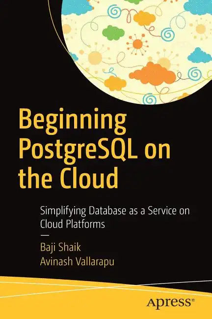 Beginning PostgreSQL on the Cloud: Simplifying Database as a Service on Cloud Platforms - Paperback