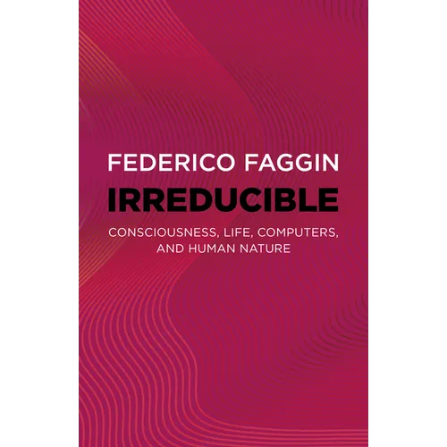 Irreducible: Consciousness, Life, Computers, and Human Nature - Paperback