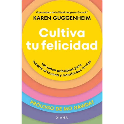 Cultiva Tu Felicidad: Los Cinco Principios Para Curar El Trauma Y Transformar Tu Vida / Cultivating Happiness - Paperback